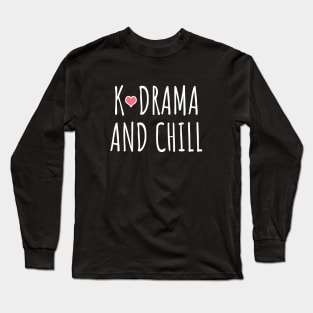 K-Drama and chill Long Sleeve T-Shirt